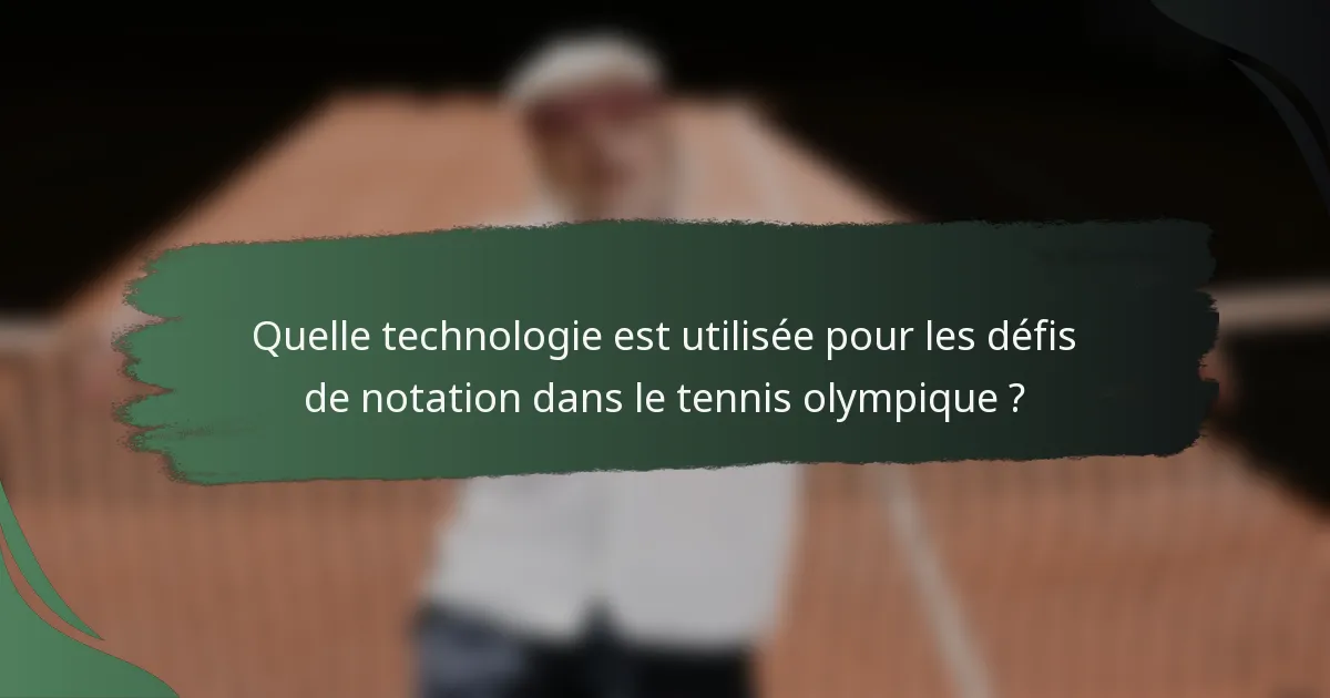 Quelle technologie est utilisée pour les défis de notation dans le tennis olympique ?