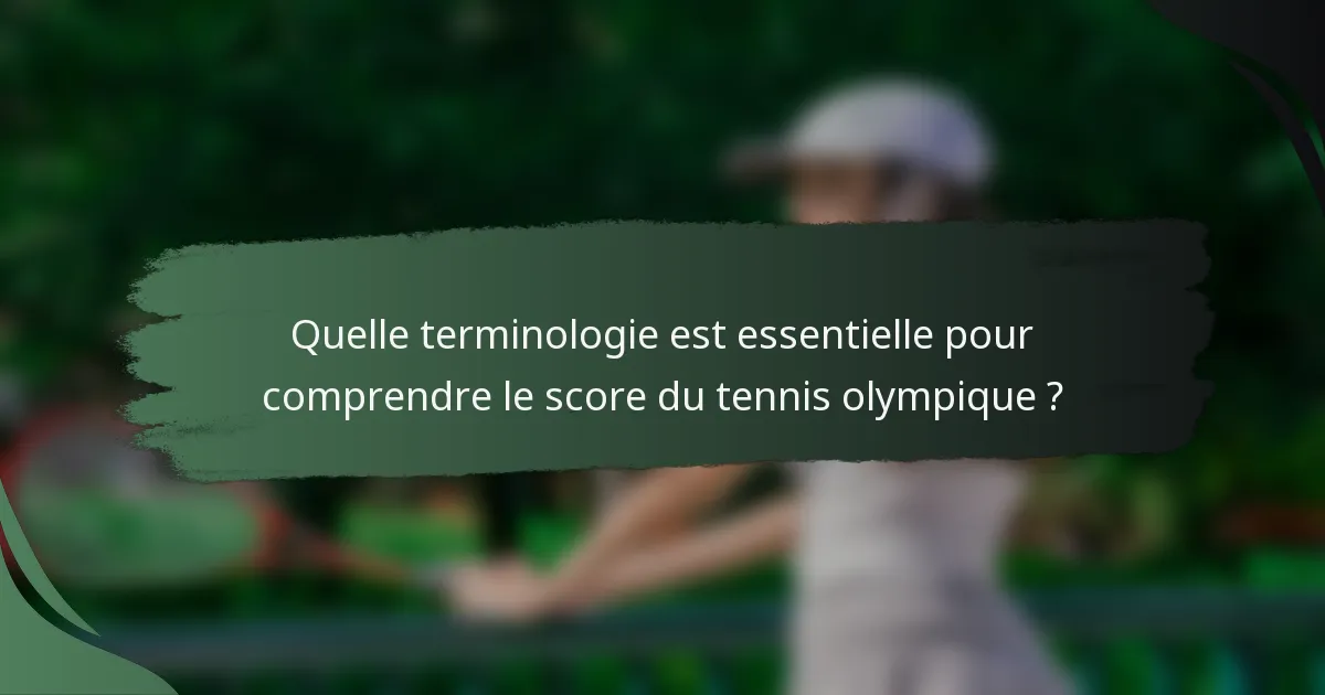 Quelle terminologie est essentielle pour comprendre le score du tennis olympique ?