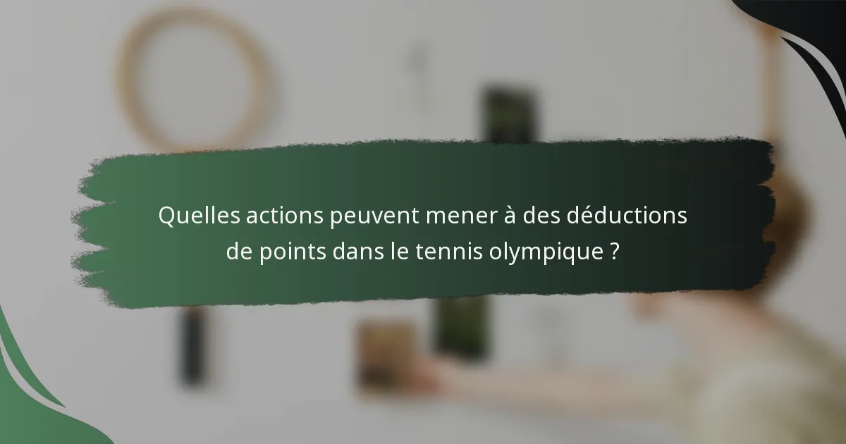Quelles actions peuvent mener à des déductions de points dans le tennis olympique ?