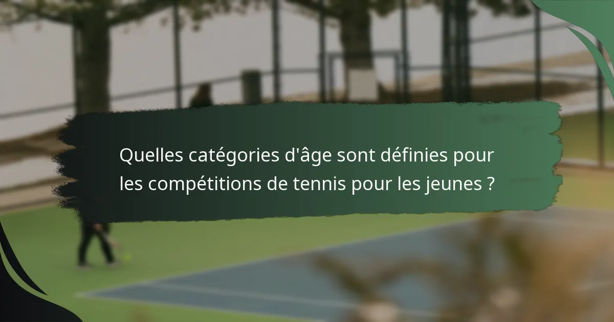 Quelles catégories d'âge sont définies pour les compétitions de tennis pour les jeunes ?