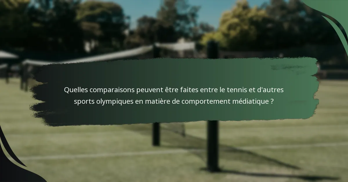 Quelles comparaisons peuvent être faites entre le tennis et d'autres sports olympiques en matière de comportement médiatique ?