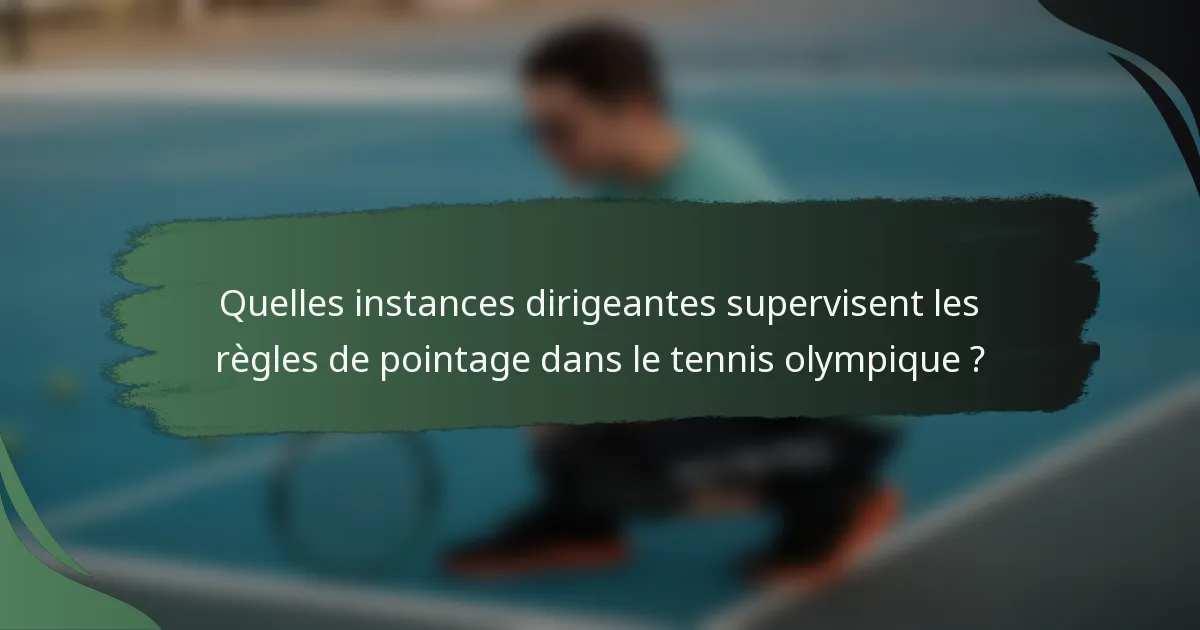 Quelles instances dirigeantes supervisent les règles de pointage dans le tennis olympique ?