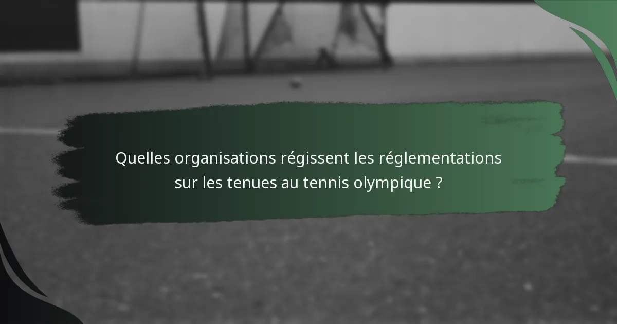 Quelles organisations régissent les réglementations sur les tenues au tennis olympique ?