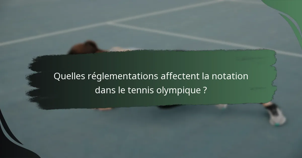 Quelles réglementations affectent la notation dans le tennis olympique ?