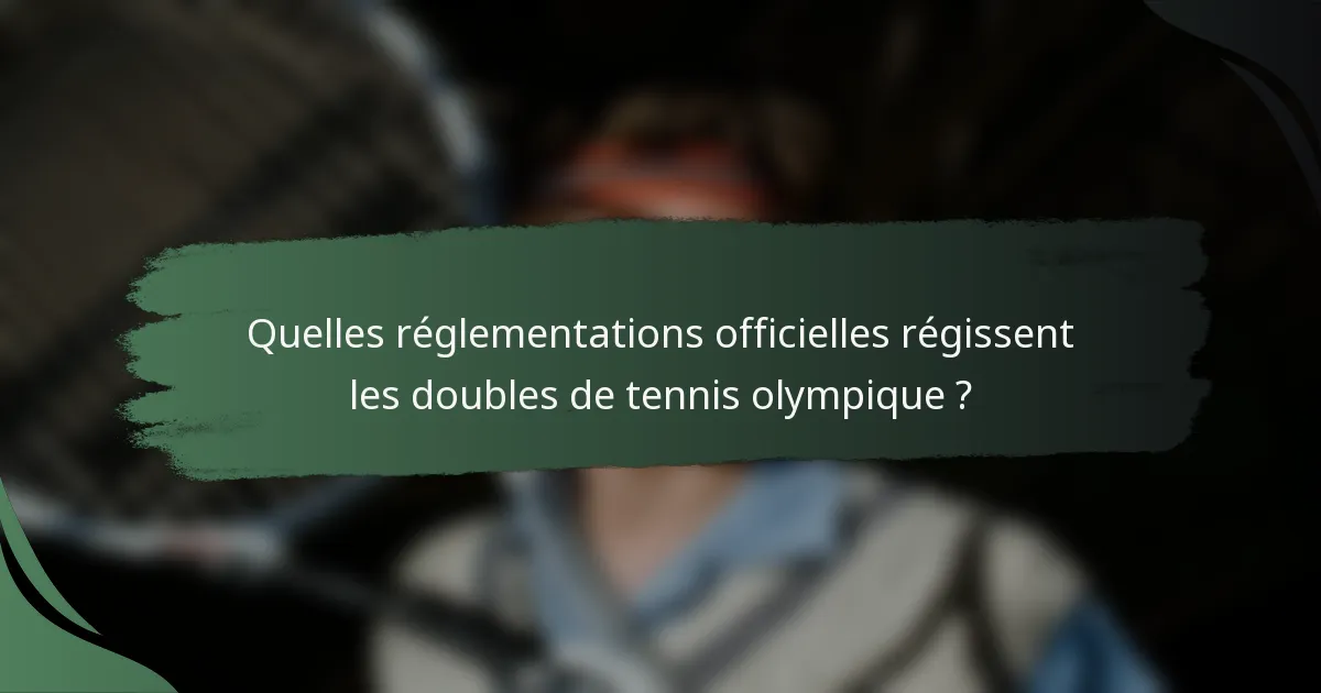 Quelles réglementations officielles régissent les doubles de tennis olympique ?