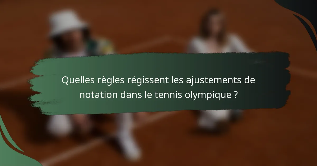 Quelles règles régissent les ajustements de notation dans le tennis olympique ?
