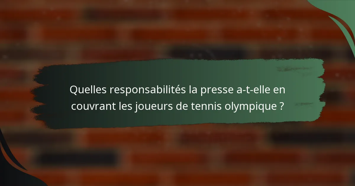 Quelles responsabilités la presse a-t-elle en couvrant les joueurs de tennis olympique ?
