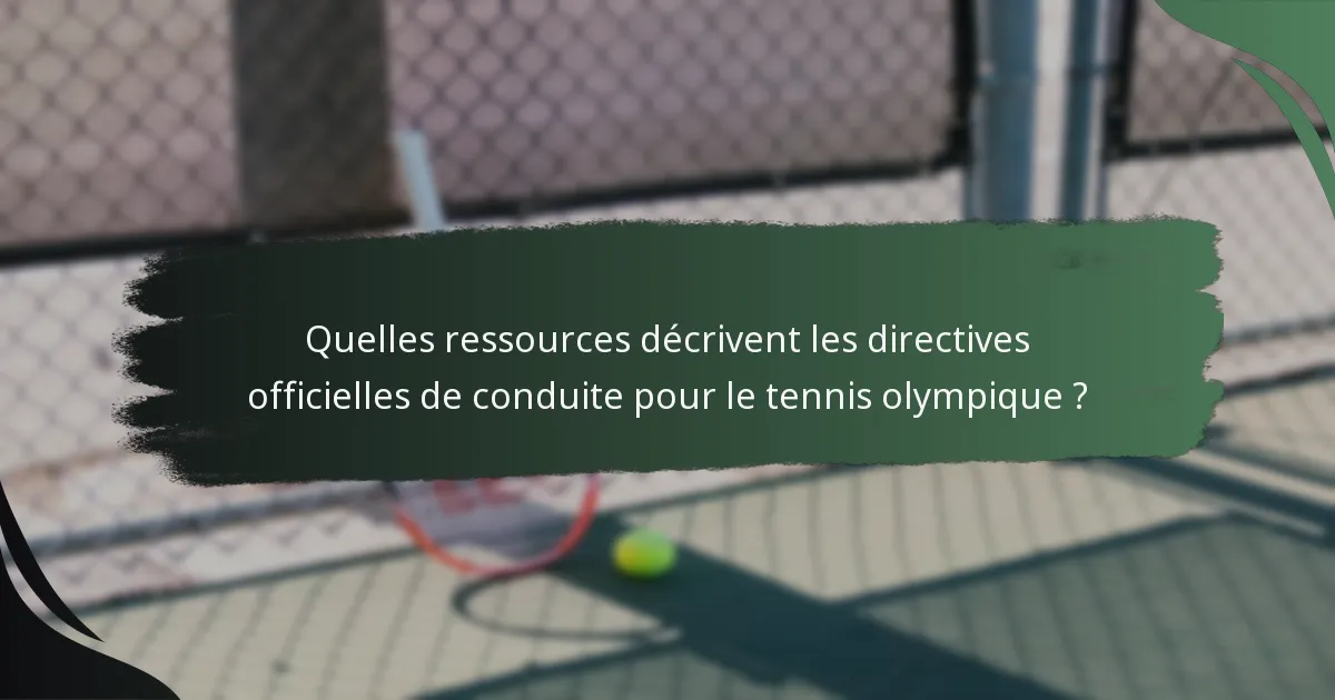 Quelles ressources décrivent les directives officielles de conduite pour le tennis olympique ?