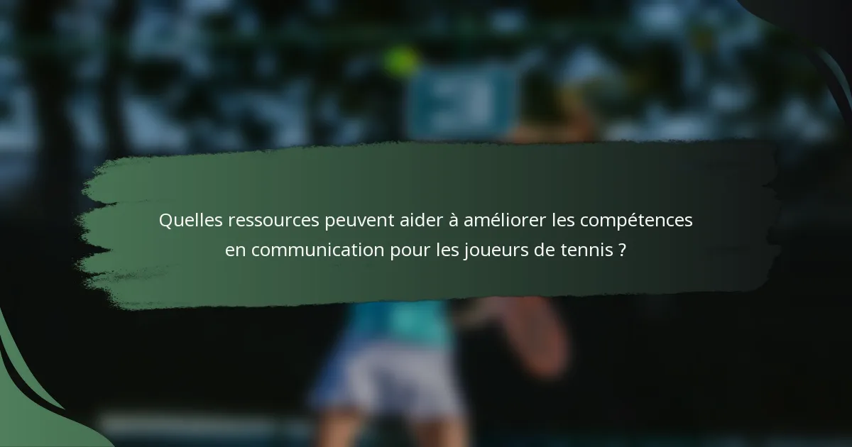 Quelles ressources peuvent aider à améliorer les compétences en communication pour les joueurs de tennis ?