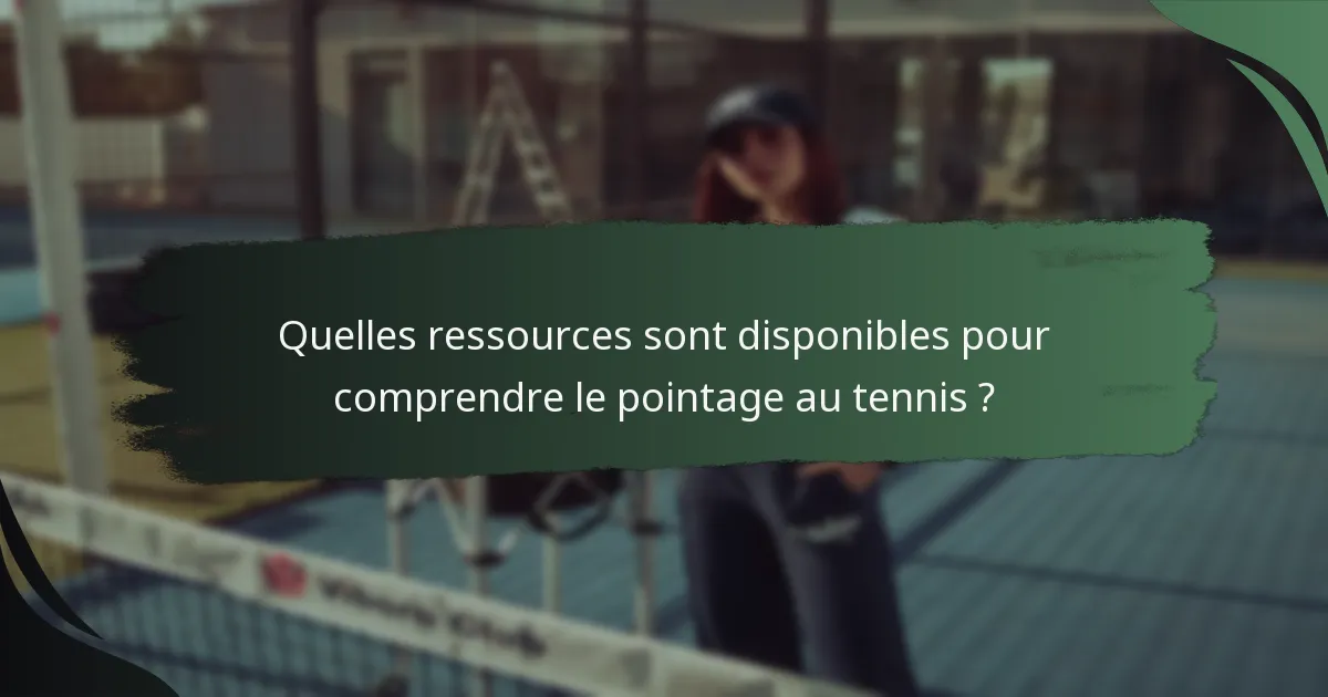 Quelles ressources sont disponibles pour comprendre le pointage au tennis ?