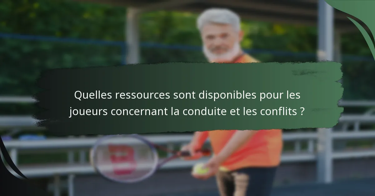 Quelles ressources sont disponibles pour les joueurs concernant la conduite et les conflits ?