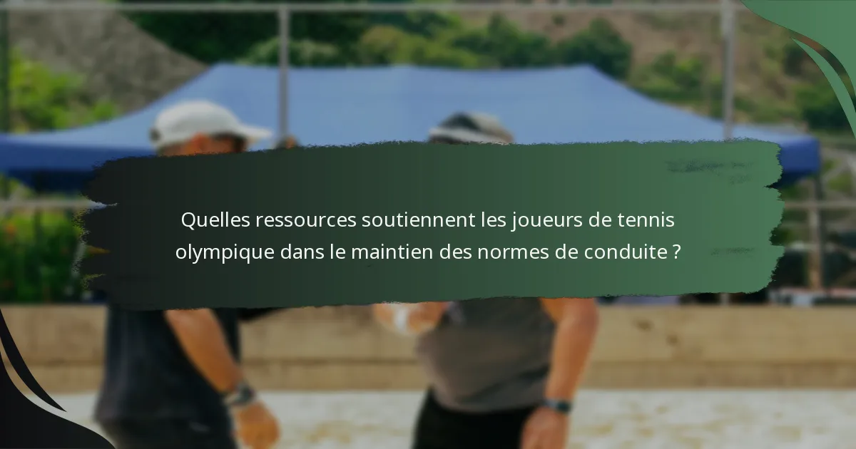 Quelles ressources soutiennent les joueurs de tennis olympique dans le maintien des normes de conduite ?