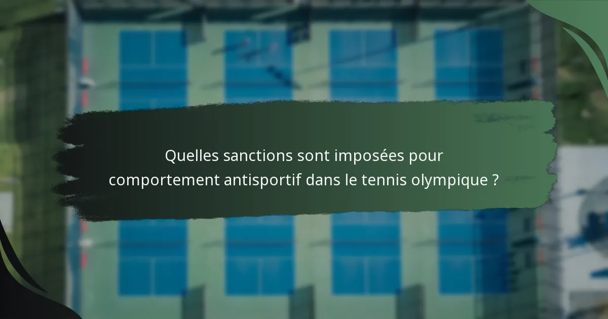 Quelles sanctions sont imposées pour comportement antisportif dans le tennis olympique ?