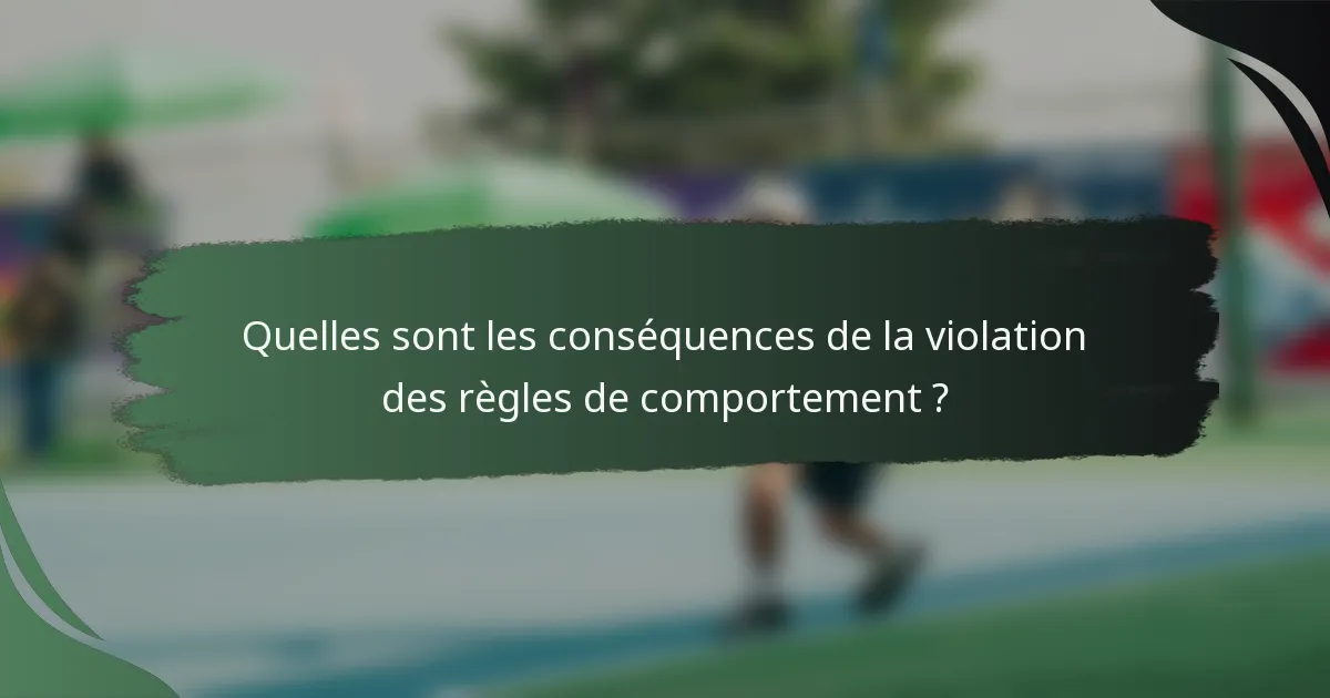 Quelles sont les conséquences de la violation des règles de comportement ?