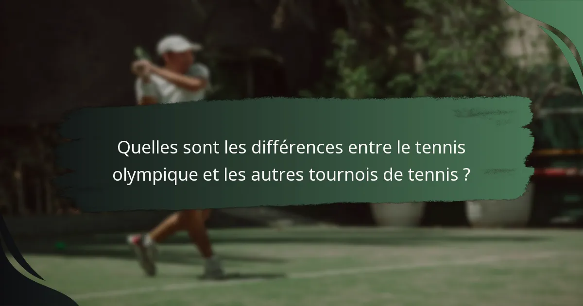 Quelles sont les différences entre le tennis olympique et les autres tournois de tennis ?