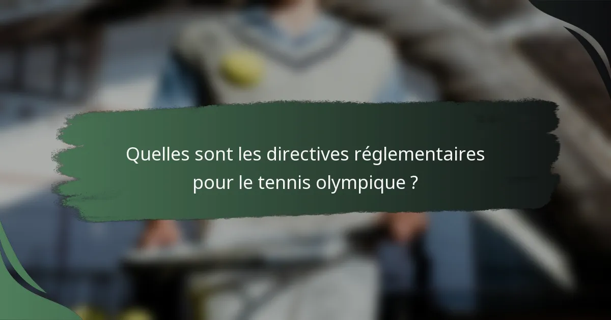 Quelles sont les directives réglementaires pour le tennis olympique ?
