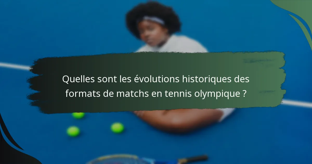 Quelles sont les évolutions historiques des formats de matchs en tennis olympique ?