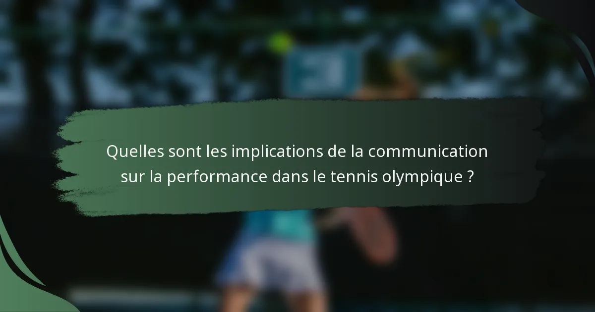 Quelles sont les implications de la communication sur la performance dans le tennis olympique ?
