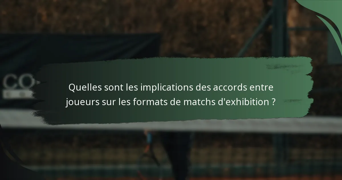 Quelles sont les implications des accords entre joueurs sur les formats de matchs d'exhibition ?