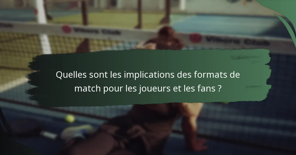 Quelles sont les implications des formats de match pour les joueurs et les fans ?