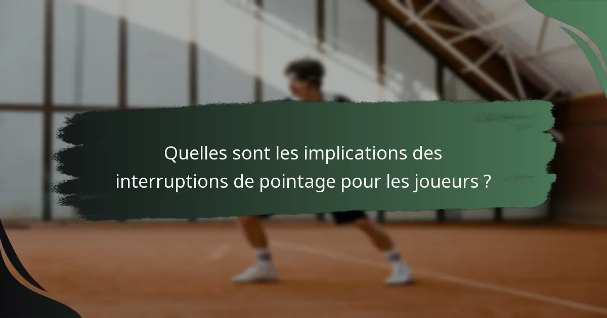 Quelles sont les implications des interruptions de pointage pour les joueurs ?