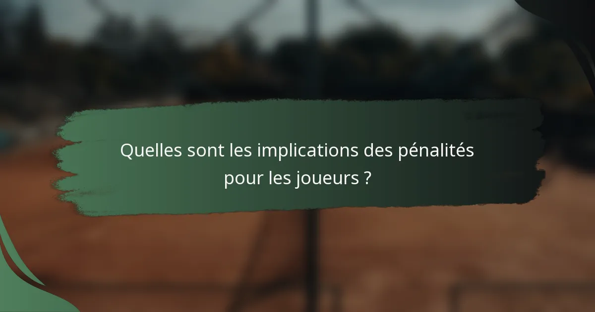 Quelles sont les implications des pénalités pour les joueurs ?