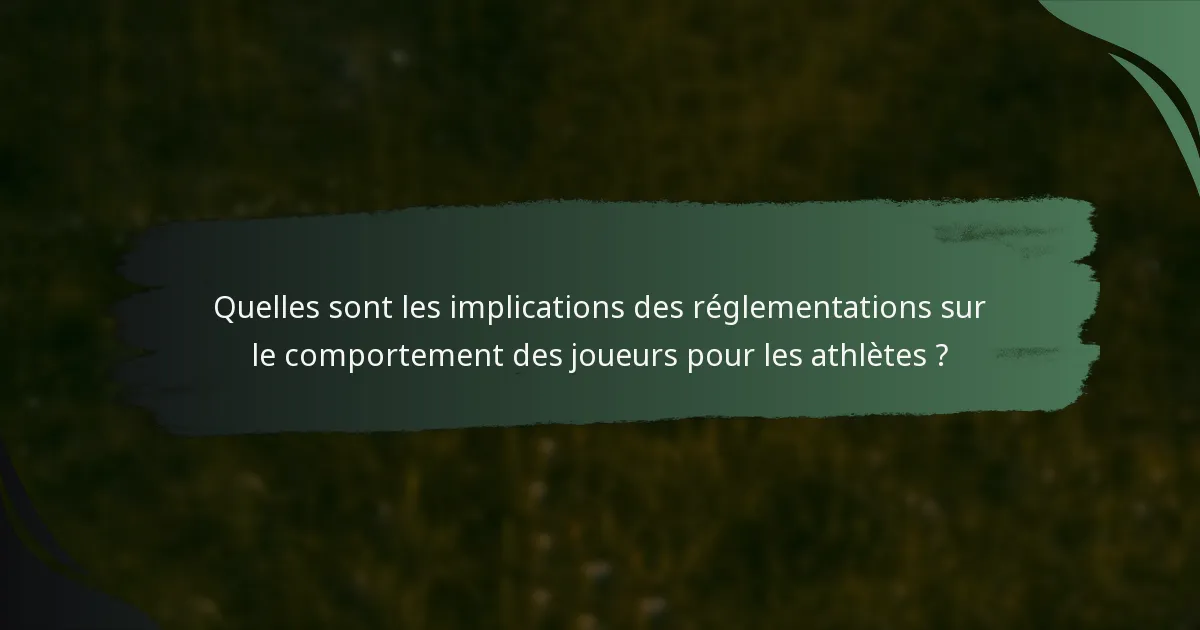 Quelles sont les implications des réglementations sur le comportement des joueurs pour les athlètes ?
