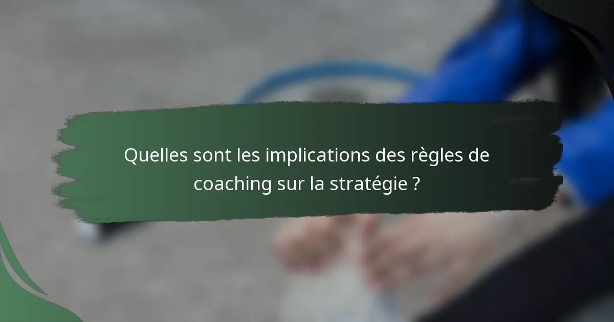 Quelles sont les implications des règles de coaching sur la stratégie ?