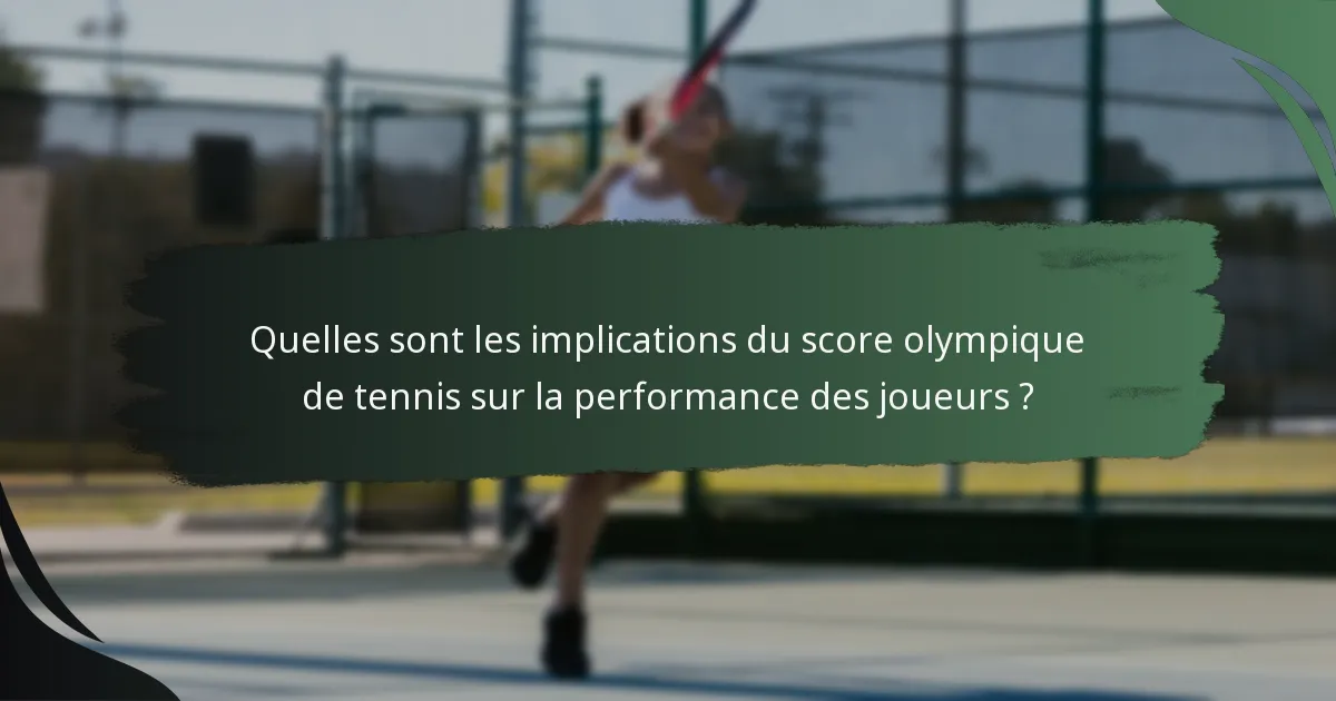 Quelles sont les implications du score olympique de tennis sur la performance des joueurs ?