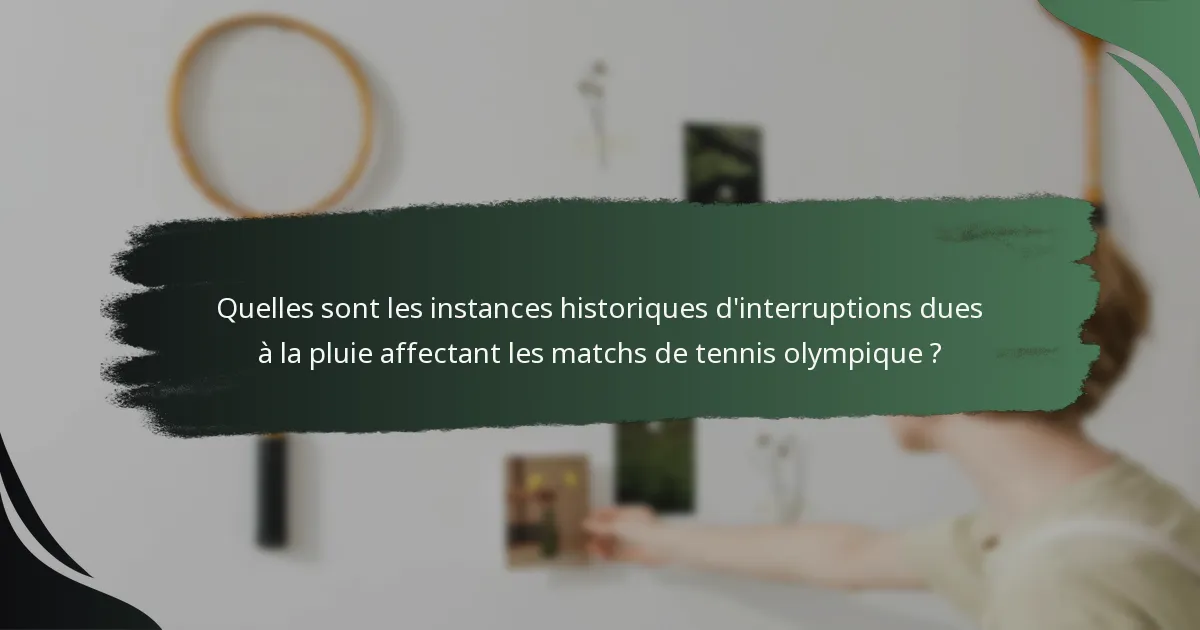 Quelles sont les instances historiques d'interruptions dues à la pluie affectant les matchs de tennis olympique ?