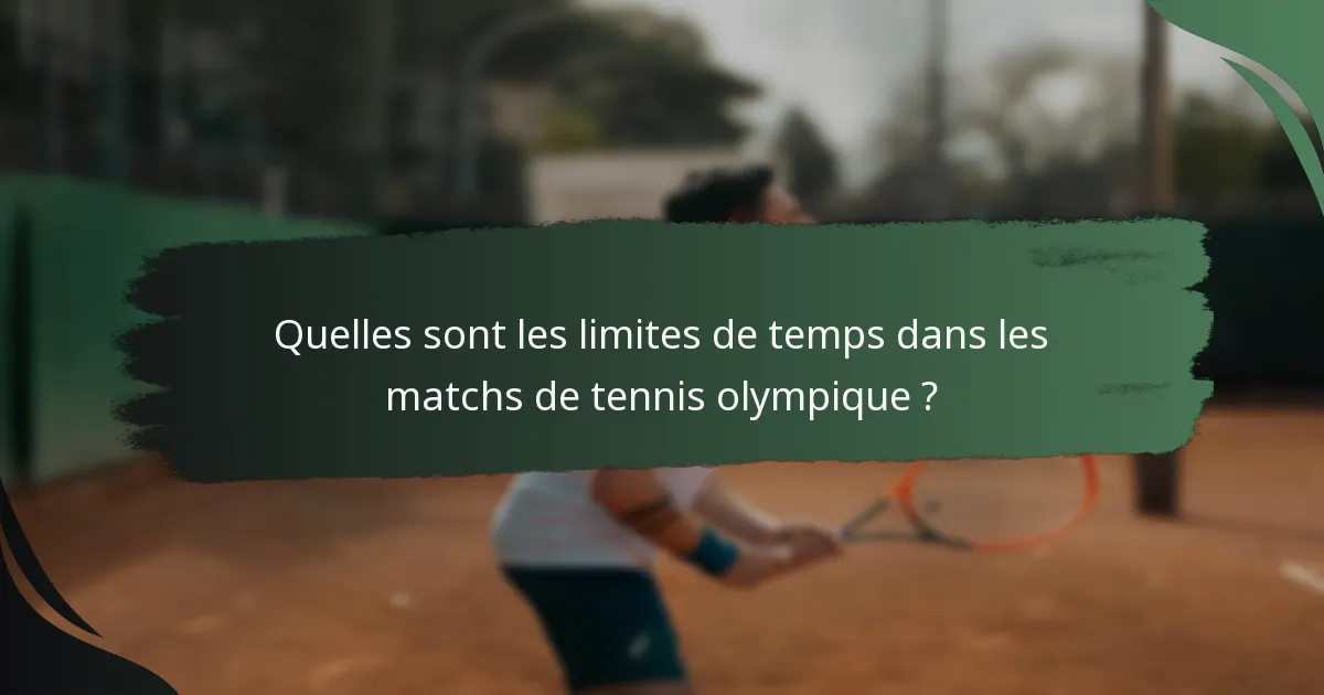 Quelles sont les limites de temps dans les matchs de tennis olympique ?