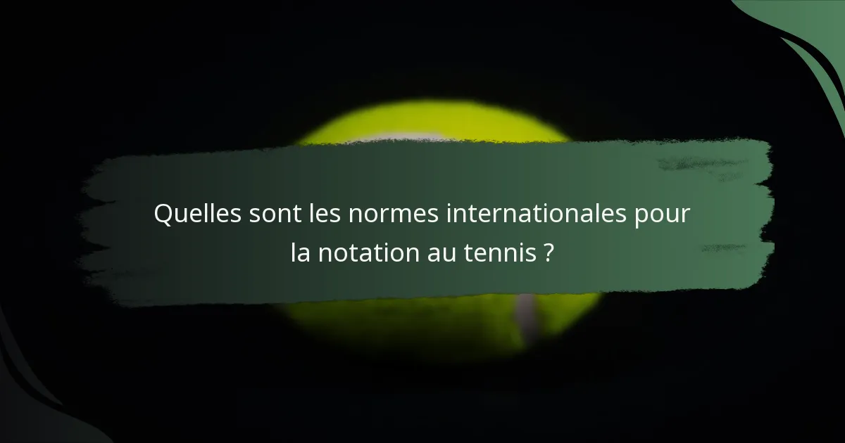 Quelles sont les normes internationales pour la notation au tennis ?