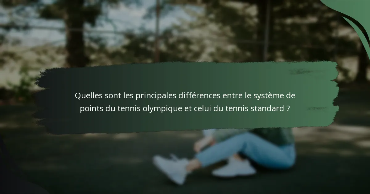 Quelles sont les principales différences entre le système de points du tennis olympique et celui du tennis standard ?