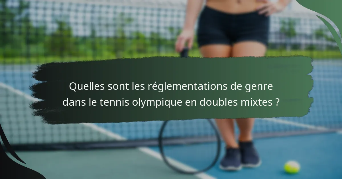 Quelles sont les réglementations de genre dans le tennis olympique en doubles mixtes ?
