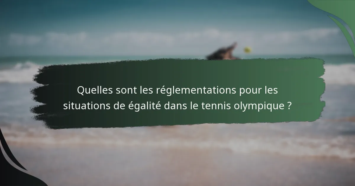Quelles sont les réglementations pour les situations de égalité dans le tennis olympique ?
