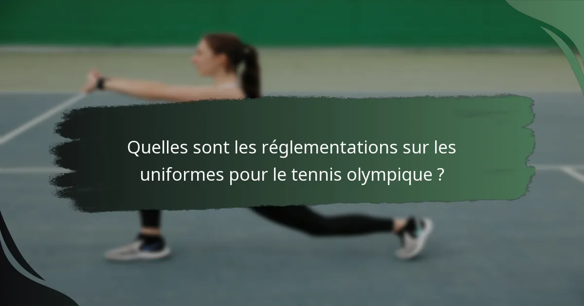 Quelles sont les réglementations sur les uniformes pour le tennis olympique ?