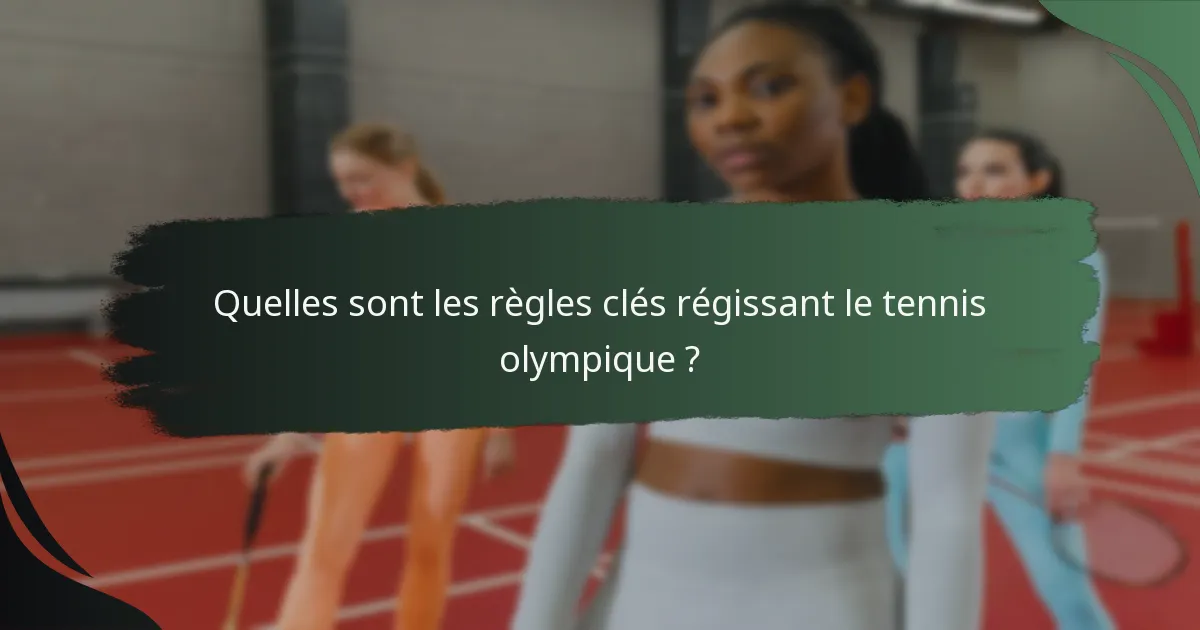Quelles sont les règles clés régissant le tennis olympique ?