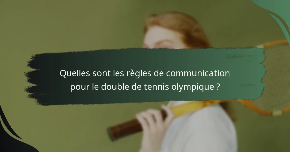Quelles sont les règles de communication pour le double de tennis olympique ?