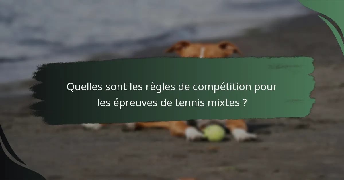 Quelles sont les règles de compétition pour les épreuves de tennis mixtes ?