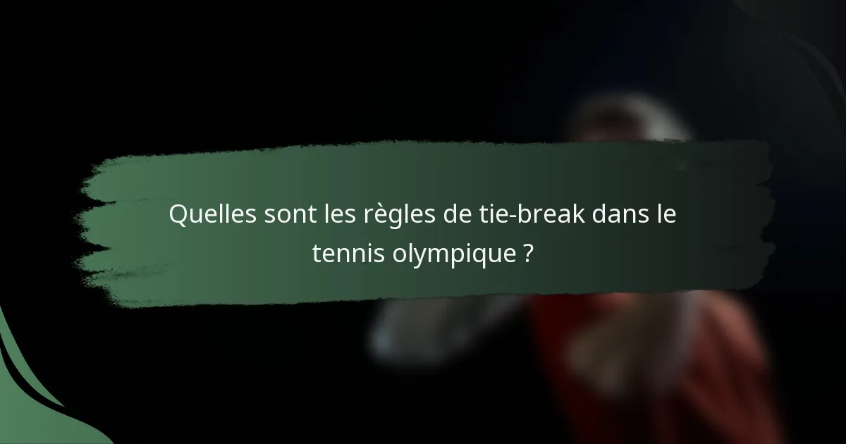 Quelles sont les règles de tie-break dans le tennis olympique ?