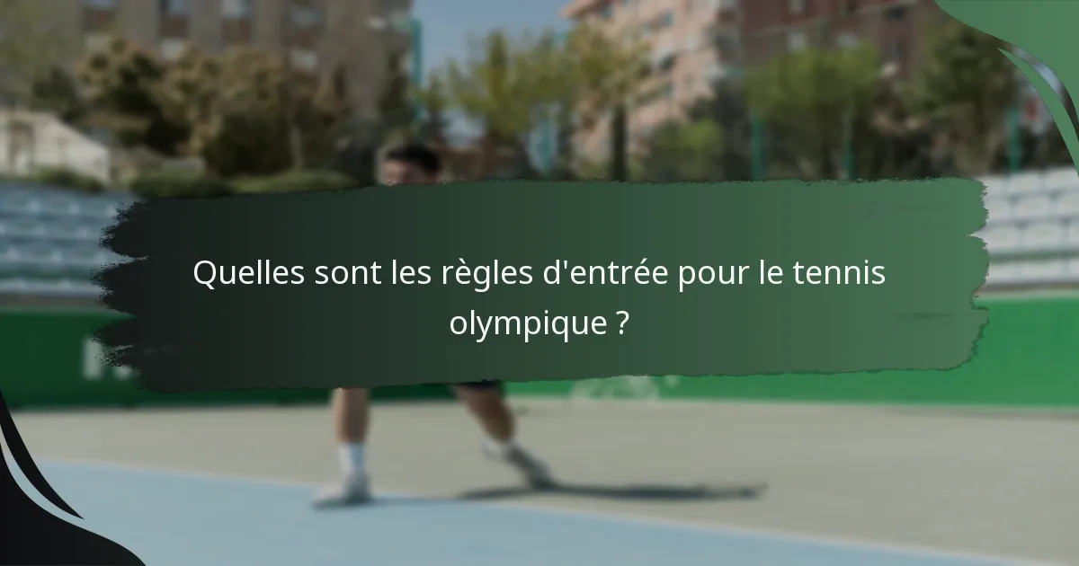 Quelles sont les règles d'entrée pour le tennis olympique ?