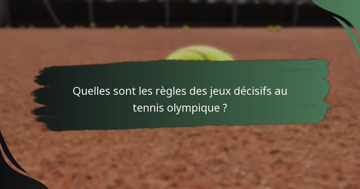 Quelles sont les règles des jeux décisifs au tennis olympique ?