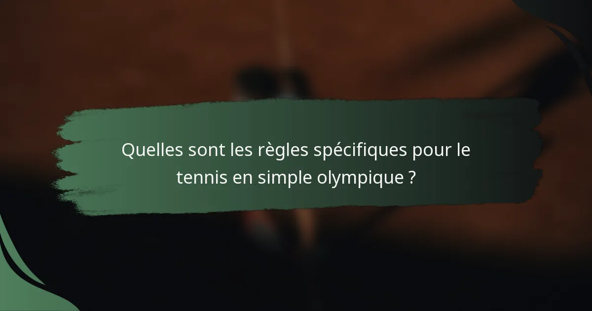 Quelles sont les règles spécifiques pour le tennis en simple olympique ?