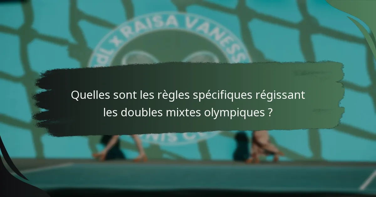 Quelles sont les règles spécifiques régissant les doubles mixtes olympiques ?