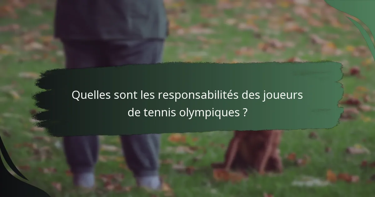 Quelles sont les responsabilités des joueurs de tennis olympiques ?