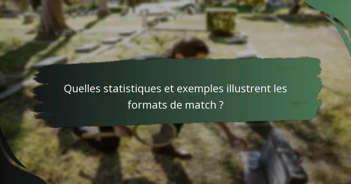 Quelles statistiques et exemples illustrent les formats de match ?