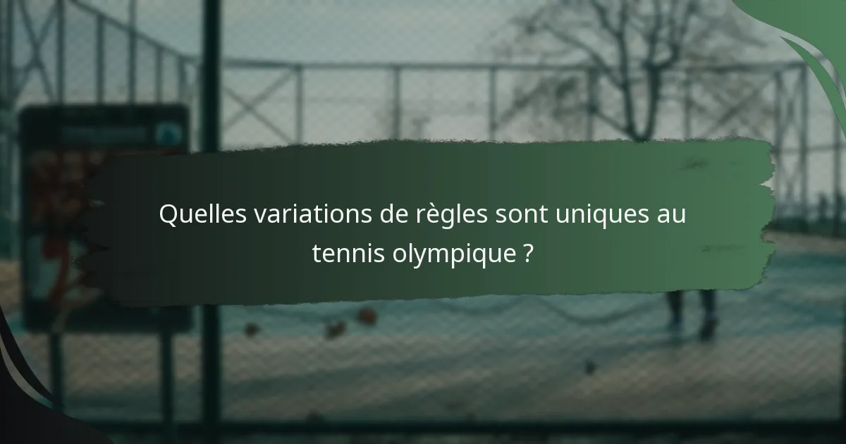 Quelles variations de règles sont uniques au tennis olympique ?