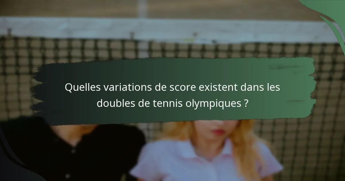 Quelles variations de score existent dans les doubles de tennis olympiques ?