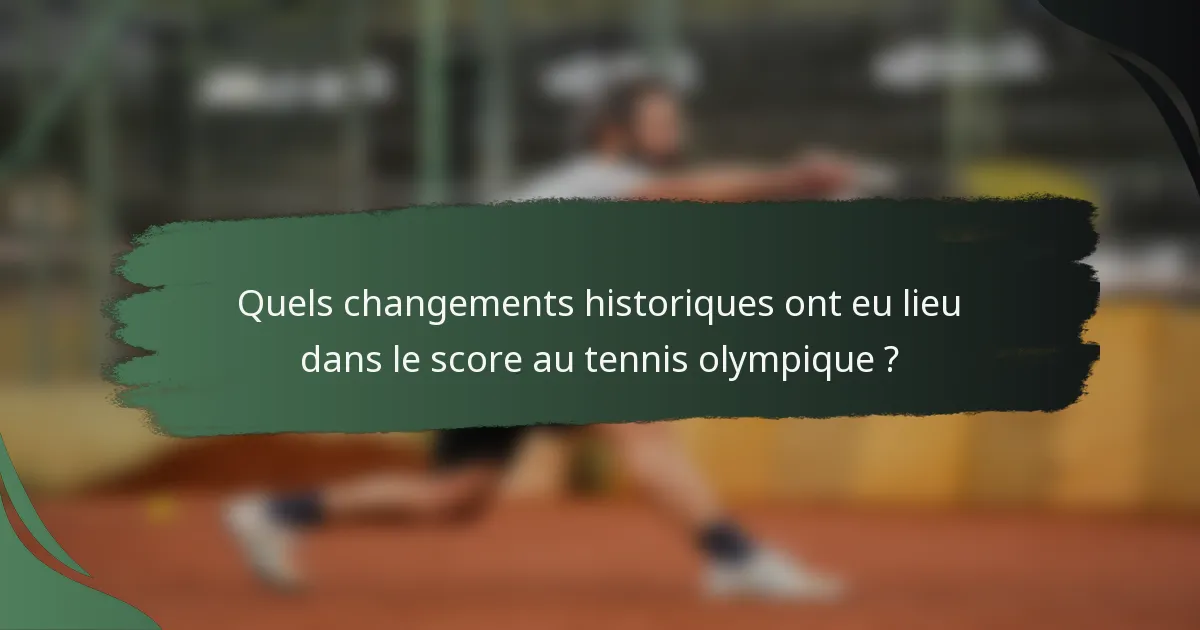 Quels changements historiques ont eu lieu dans le score au tennis olympique ?