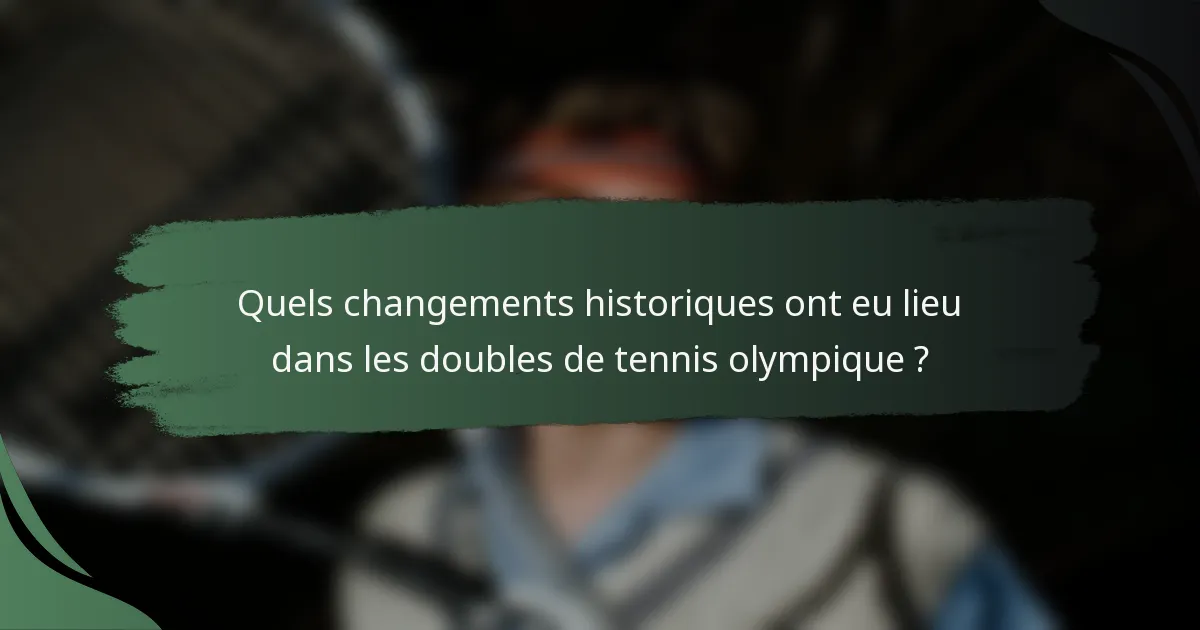 Quels changements historiques ont eu lieu dans les doubles de tennis olympique ?